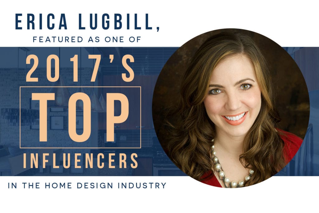 Erica Lugbill, Featured as One of 2017’s Top Influencers in the Home Design Industry