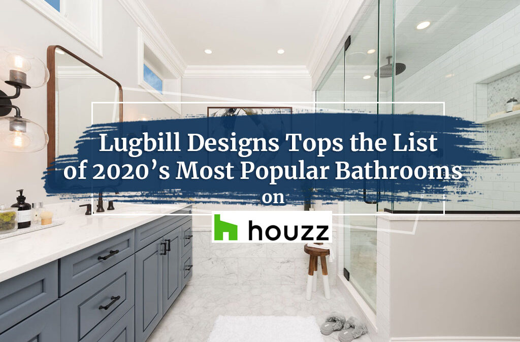 LUGBILL DESIGNS TOPS THE LIST OF 2020’S MOST POPULAR BATHROOMS ON HOUZZ